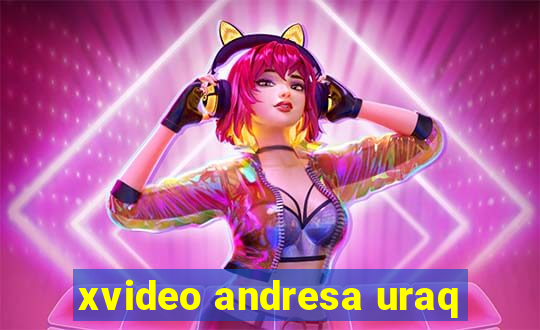 xvideo andresa uraq